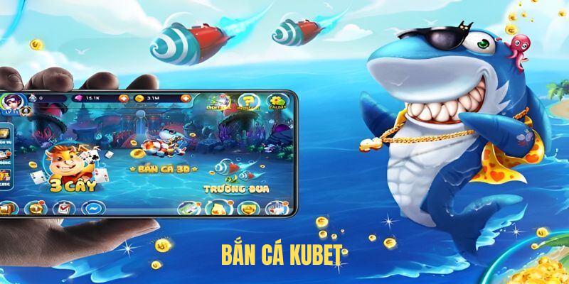 Bắn Cá KUBET – Sảnh Game Giải Trí Hấp Dẫn Hàng Đầu 2025