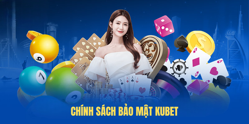 Chính Sách Bảo Mật KUBET – Tiêu Chuẩn An Toàn Tuyệt Đối 2025