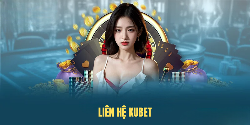 Liên Hệ KUBET – Hướng Dẫn Kết Nối Nhanh & Hiệu Quả Nhất