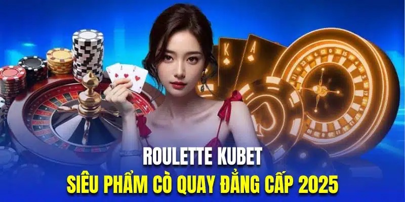 Roulette KUBET – Vòng Quay Đẳng Cấp, Cá Cược Thượng Hạng