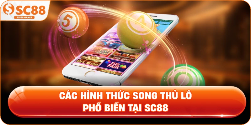 Các hình thức song thủ lô phổ biến tại SC88