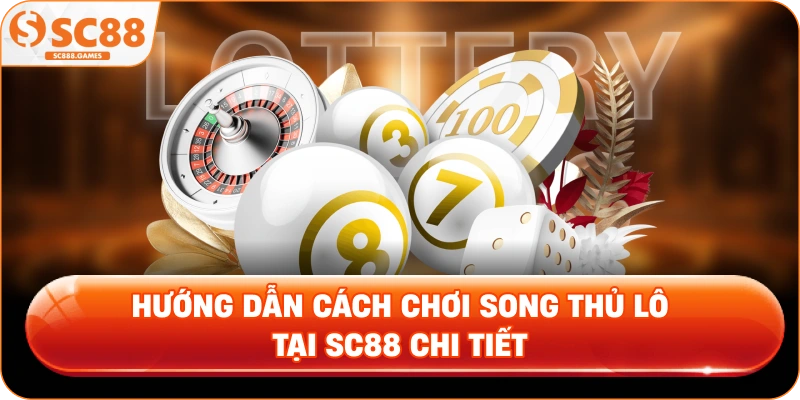 Hướng dẫn cách chơi song thủ lô tại SC88 chi tiết